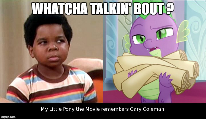 Whatcha Talkin' Bout ? | WHATCHA TALKIN' BOUT ? | image tagged in spike,my little pony,gary coleman,diffrent strokes | made w/ Imgflip meme maker