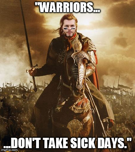 "WARRIORS... ...DON'T TAKE SICK DAYS." | made w/ Imgflip meme maker