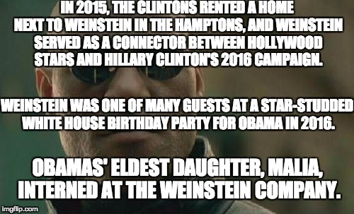 Matrix Morpheus Meme | IN 2015, THE CLINTONS RENTED A HOME NEXT TO WEINSTEIN IN THE HAMPTONS, AND WEINSTEIN SERVED AS A CONNECTOR BETWEEN HOLLYWOOD STARS AND HILLA | image tagged in memes,matrix morpheus | made w/ Imgflip meme maker