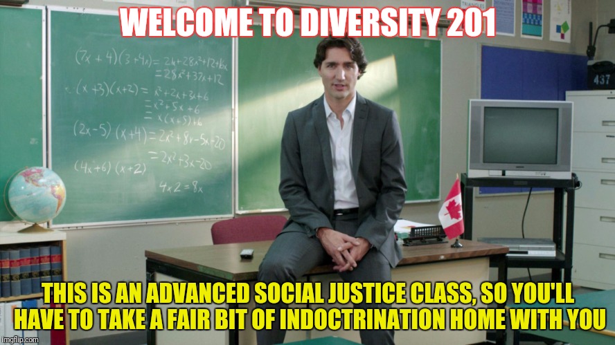 WELCOME TO DIVERSITY 201 THIS IS AN ADVANCED SOCIAL JUSTICE CLASS, SO YOU'LL HAVE TO TAKE A FAIR BIT OF INDOCTRINATION HOME WITH YOU | made w/ Imgflip meme maker