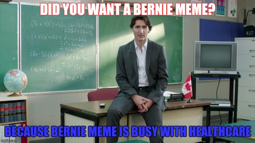DID YOU WANT A BERNIE MEME? BECAUSE BERNIE MEME IS BUSY WITH HEALTHCARE | made w/ Imgflip meme maker