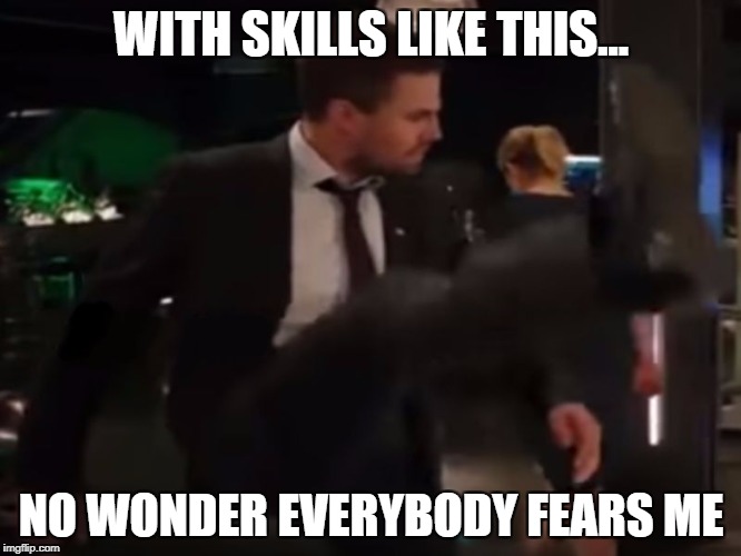 WITH SKILLS LIKE THIS... NO WONDER EVERYBODY FEARS ME | image tagged in oliver queen kick | made w/ Imgflip meme maker