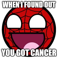 WHEN I FOUND OUT; YOU GOT CANCER | image tagged in when i found out | made w/ Imgflip meme maker