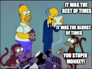 IT WAS THE BEST OF TIMES; IT WAS THE BLURST OF TIMES; YOU STUPID MONKEY! | made w/ Imgflip meme maker