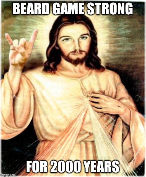 Metal Jesus | BEARD GAME STRONG; FOR 2000 YEARS | image tagged in memes,metal jesus | made w/ Imgflip meme maker