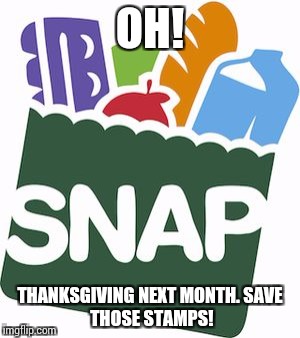 OH! THANKSGIVING NEXT MONTH.
SAVE THOSE STAMPS! | image tagged in tanks4giving | made w/ Imgflip meme maker