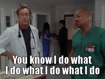 You know I do what I do what I do what I do - Imgflip