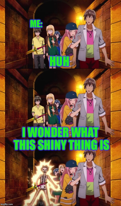 Me when I'm in a hunted house (happy Halloween) | ME:; HUH; I WONDER WHAT THIS SHINY THING IS | image tagged in anime,memes,funny,halloween,haunted house,shocking | made w/ Imgflip meme maker