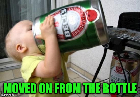 MOVED ON FROM THE BOTTLE | made w/ Imgflip meme maker