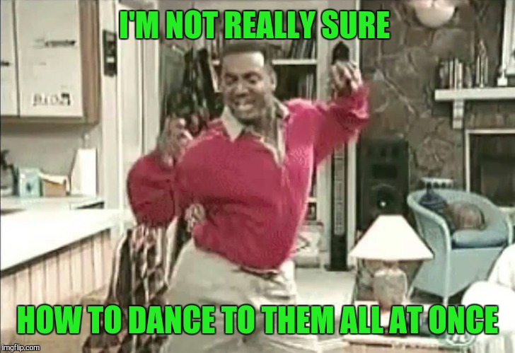 I'M NOT REALLY SURE HOW TO DANCE TO THEM ALL AT ONCE | made w/ Imgflip meme maker