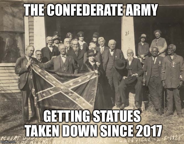 Black and white meme week just got real  | THE CONFEDERATE ARMY; GETTING STATUES TAKEN DOWN SINCE 2017 | image tagged in black and white cofederate vets,black and white,funny,memes,politics | made w/ Imgflip meme maker