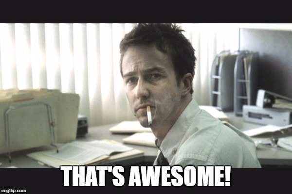 fight club office | THAT'S AWESOME! | image tagged in fight club office | made w/ Imgflip meme maker