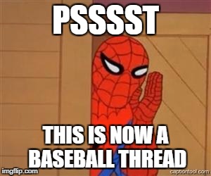 psst spiderman | PSSSST; THIS IS NOW A BASEBALL THREAD | image tagged in psst spiderman | made w/ Imgflip meme maker