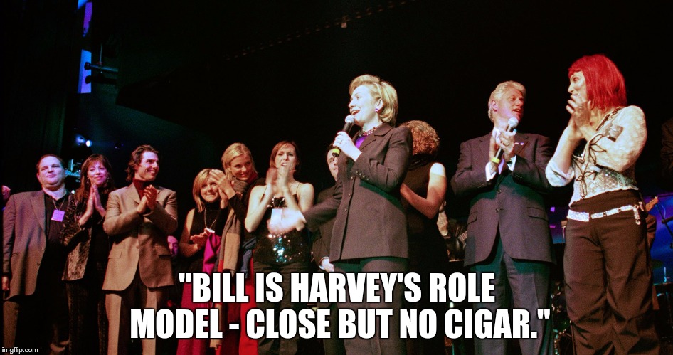 hill_bill_harvey | "BILL IS HARVEY'S ROLE MODEL - CLOSE BUT NO CIGAR." | image tagged in hill_bill_harvey | made w/ Imgflip meme maker