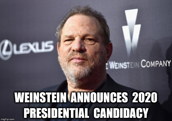 Uncle Harvey | WEINSTEIN  ANNOUNCES  2020; PRESIDENTIAL  CANDIDACY | image tagged in memes,funny memes,harvey weinstein,politics,funny | made w/ Imgflip meme maker