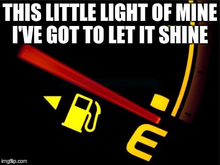 The end of the month Blues | THIS LITTLE LIGHT OF MINE I'VE GOT TO LET IT SHINE | image tagged in funny meme | made w/ Imgflip meme maker