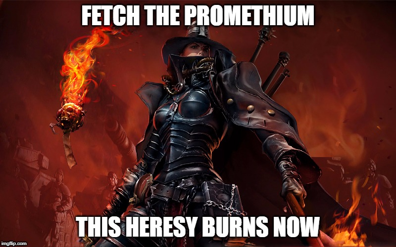 Burning Inquisition | FETCH THE PROMETHIUM; THIS HERESY BURNS NOW | image tagged in inquisitor | made w/ Imgflip meme maker