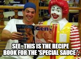 SEE , THIS IS THE RECIPE BOOK FOR THE 'SPECIAL SAUCE '. | made w/ Imgflip meme maker