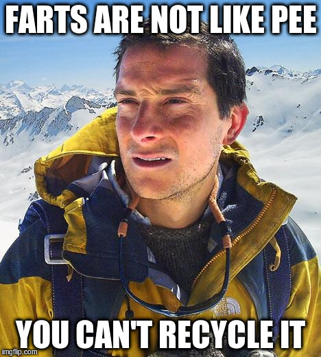 FARTS ARE NOT LIKE PEE YOU CAN'T RECYCLE IT | made w/ Imgflip meme maker