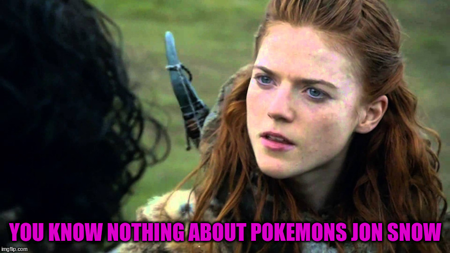 YOU KNOW NOTHING ABOUT POKEMONS JON SNOW | made w/ Imgflip meme maker