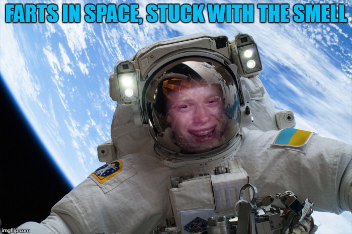 FARTS IN SPACE, STUCK WITH THE SMELL | made w/ Imgflip meme maker