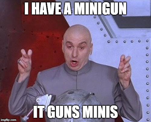 Dr Evil Laser | I HAVE A MINIGUN; IT GUNS MINIS | image tagged in memes,dr evil laser | made w/ Imgflip meme maker