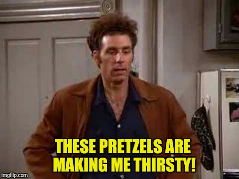 THESE PRETZELS ARE MAKING ME THIRSTY! | made w/ Imgflip meme maker