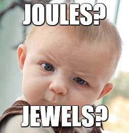 Skeptical Baby | JOULES? JEWELS? | image tagged in memes,skeptical baby | made w/ Imgflip meme maker