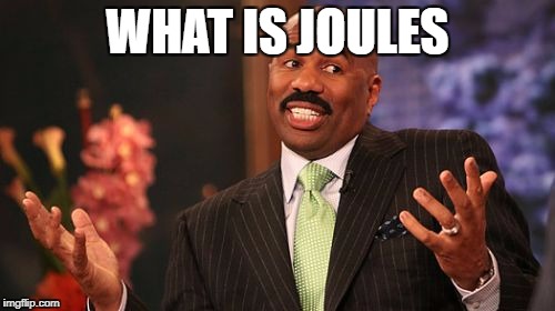 Steve Harvey Meme | WHAT IS JOULES | image tagged in memes,steve harvey | made w/ Imgflip meme maker