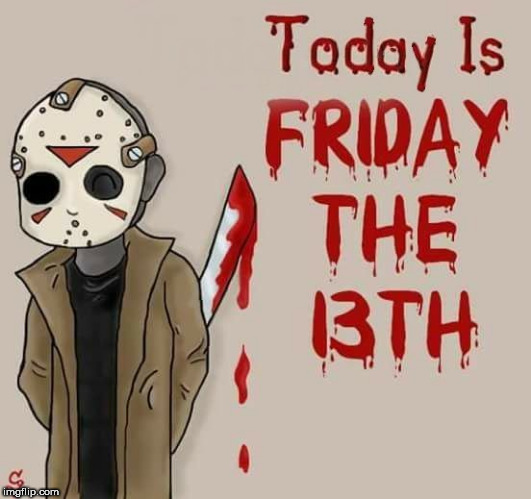 image tagged in friday the 13th,it's friday,jason voorhees,jason,bad luck,bad day | made w/ Imgflip meme maker