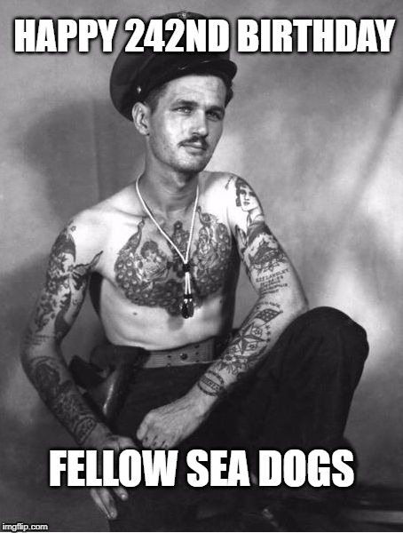 Happy Birthday Boys | HAPPY 242ND BIRTHDAY; FELLOW SEA DOGS | image tagged in salty chief | made w/ Imgflip meme maker