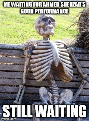 Waiting Skeleton | ME WAITING FOR AHMED SHEHZAD'S GOOD PERFORMANCE; STILL WAITING | image tagged in memes,waiting skeleton | made w/ Imgflip meme maker