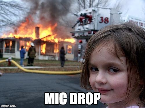 Disaster Girl Meme | MIC DROP | image tagged in memes,disaster girl | made w/ Imgflip meme maker