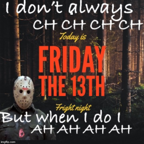 Happy Friday the 13th | . | image tagged in jason voorhees,friday,friday the 13th | made w/ Imgflip meme maker