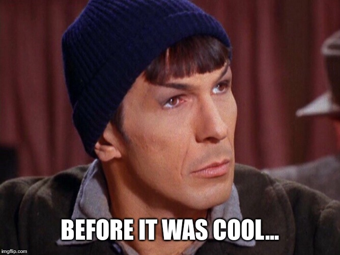 BEFORE IT WAS COOL... | made w/ Imgflip meme maker