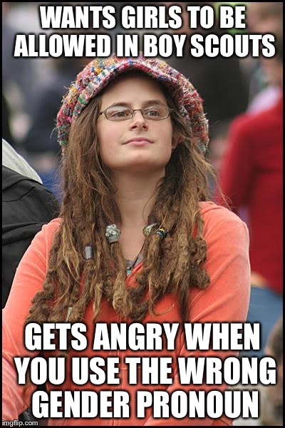 College Liberal Meme | WANTS GIRLS TO BE ALLOWED IN BOY SCOUTS; GETS ANGRY WHEN YOU USE THE WRONG GENDER PRONOUN | image tagged in memes,college liberal | made w/ Imgflip meme maker