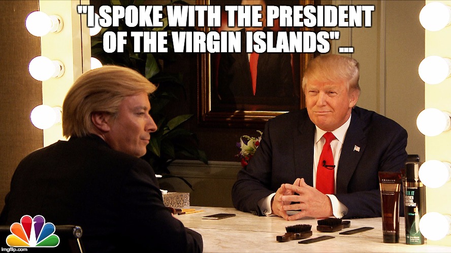 "I SPOKE WITH THE PRESIDENT OF THE VIRGIN ISLANDS"... | image tagged in trump in the mirror | made w/ Imgflip meme maker