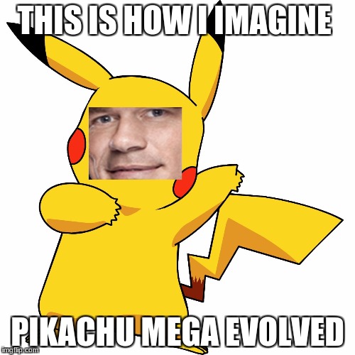John Cena Pikachu | THIS IS HOW I IMAGINE; PIKACHU MEGA EVOLVED | image tagged in john cena pikachu | made w/ Imgflip meme maker