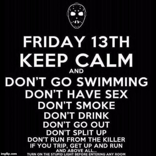image tagged in friday the 13th | made w/ Imgflip meme maker