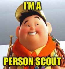 Russell | I’M A PERSON SCOUT | image tagged in russell | made w/ Imgflip meme maker