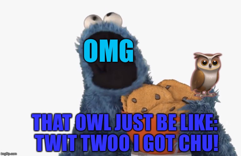 OMG THAT OWL JUST BE LIKE: TWIT TWOO I GOT CHU!  | made w/ Imgflip meme maker
