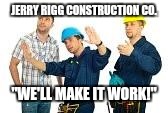 It's all in the name... | JERRY RIGG CONSTRUCTION CO. "WE'LL MAKE IT WORK!" | image tagged in construction,jerryrig,mickey mouse,funny,memes | made w/ Imgflip meme maker