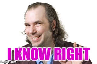 Sleazy Steve | I KNOW RIGHT | image tagged in sleazy steve | made w/ Imgflip meme maker