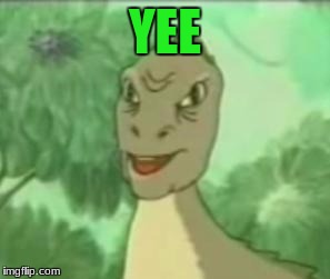 YEE | made w/ Imgflip meme maker