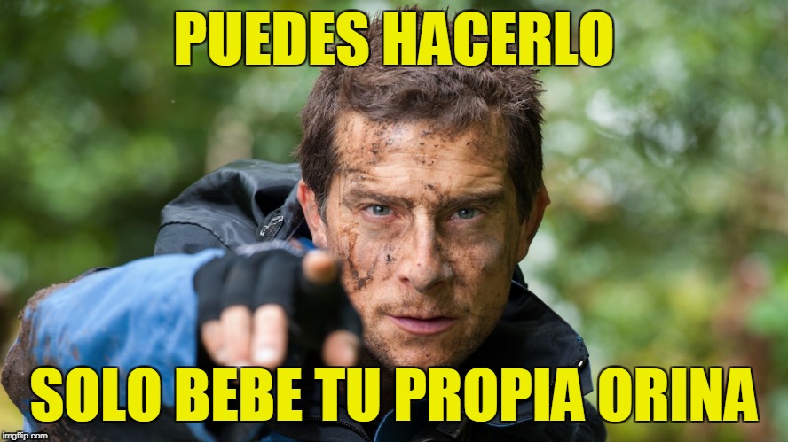 PUEDES HACERLO SOLO BEBE TU PROPIA ORINA | made w/ Imgflip meme maker