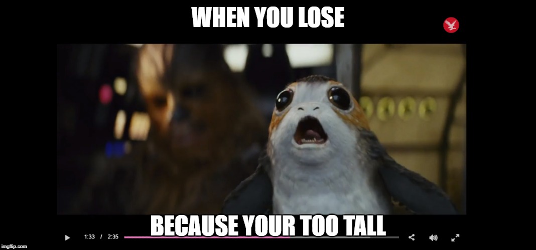 Memes for short people  | WHEN YOU LOSE; BECAUSE YOUR TOO TALL | image tagged in funny | made w/ Imgflip meme maker