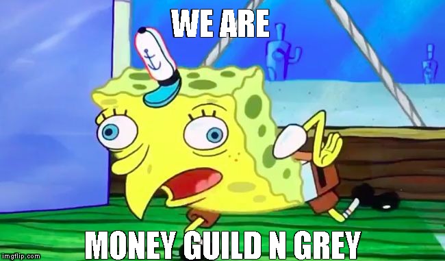 Retarded spongebob | WE ARE; MONEY GUILD N GREY | image tagged in retarded spongebob | made w/ Imgflip meme maker