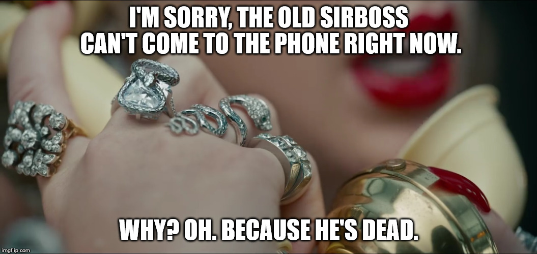 I'M SORRY, THE OLD SIRBOSS CAN'T COME TO THE PHONE RIGHT NOW. WHY? OH. BECAUSE HE'S DEAD. | made w/ Imgflip meme maker
