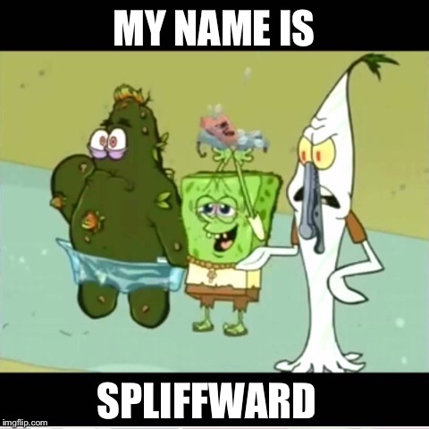 MY NAME IS SPLIFFWARD | made w/ Imgflip meme maker