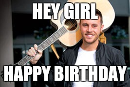 HEY GIRL; HAPPY BIRTHDAY | made w/ Imgflip meme maker